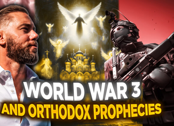 WW3? Orthodox Prophecies About the End Times (2nd Half)