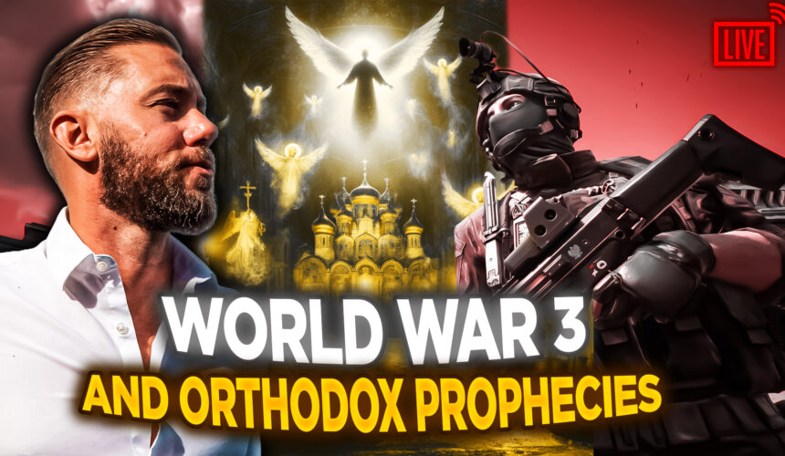 WW3? Orthodox Prophecies About the End Times (2nd Half)