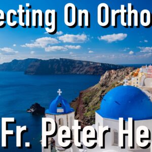 Reflecting On Orthodoxy with Fr. Peter Heers